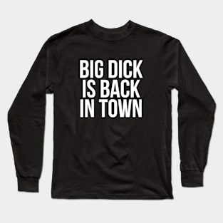 Big Dick Is Back In Town Ver. 2 - White Text Long Sleeve T-Shirt